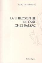 Couverture du livre « La philosophie de l'art chez Balzac (1957) » de Marc Eigeldinger aux éditions Slatkine Reprints