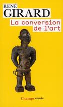 Couverture du livre « La conversion de l'art » de Rene Girard aux éditions Flammarion