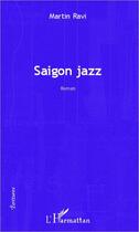Couverture du livre « Saigon jazz » de Martin Ravi aux éditions Editions L'harmattan
