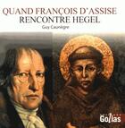 Couverture du livre « Quand François d'Assise rencontre Hegel » de Guy Caunegre aux éditions Golias