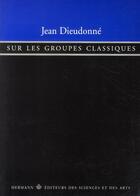 Couverture du livre « Sur les groupes classiques » de Jean Dieudonne aux éditions Hermann