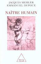 Couverture du livre « Naître humain (édition 2002) » de Jacques Mehler et Emmanuel Dupoux aux éditions Odile Jacob