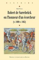 Couverture du livre « Robert de Sarrebrück ou l'honneur d'un écorcheur (v. 1400-v. 1462) » de Valerie Toureille aux éditions Presses Universitaires De Rennes