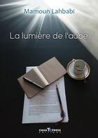 Couverture du livre « La lumière de l'aube » de Mamoun Lahbabi aux éditions Casa-express