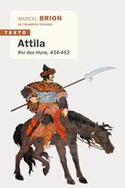Couverture du livre « Attila : roi des Huns, 434-453 » de Marcel Brion aux éditions Tallandier