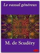 Couverture du livre « Le vassal généreux » de Georges De Scudéry aux éditions Ebookslib