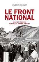 Couverture du livre « Le front national ; de 1972 à nos jours ; le parti, les hommes, les idées » de Valerie Igounet aux éditions Seuil