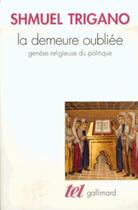 Couverture du livre « La demeure oubliée : genèse religieuse du politique » de Shmuel Trigano aux éditions Gallimard (patrimoine Numerise)