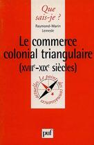 Couverture du livre « Commerce colonial triangulaire qsj 3393 » de Lemesle R-M. aux éditions Que Sais-je ?