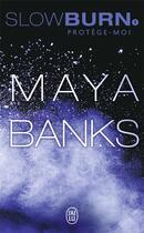 Couverture du livre « Slow burn Tome 1 : protège-moi » de Maya Banks aux éditions J'ai Lu