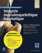 Couverture du livre « Imagerie musculosquelettique traumatique » de Donna G. Blankenbaker et Kirkland W. Davis et Collectif aux éditions Elsevier-masson