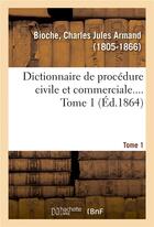 Couverture du livre « Dictionnaire de procedure civile et commerciale. tome 1 » de Bioche C J A. aux éditions Hachette Bnf