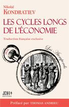 Couverture du livre « Les cycles longs de l'économie : L'économiste martyr enfin traduit en français » de Nikolaï Kondratiev aux éditions Jdh