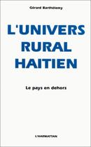 Couverture du livre « L'univers rural haitien le pays en dehors » de Gerard Barthelemy aux éditions L'harmattan