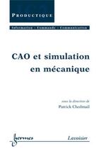 Couverture du livre « CAO et simulation en mécanique » de Chedmail Patrick aux éditions Hermes Science Publications