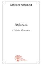 Couverture du livre « Achoura ; histoire d'un conte » de Abdelaziz Aboumejd aux éditions Edilivre