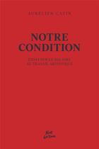 Couverture du livre « Notre condition : essai pour le salaire au travail artistique » de Aurelien Catin aux éditions Riot Editions