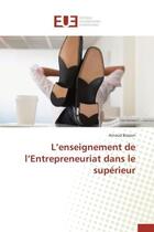 Couverture du livre « L'enseignement de l'entrepreneuriat dans le superieur » de Basson Arnaud aux éditions Editions Universitaires Europeennes