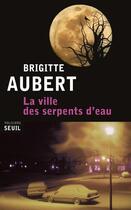 Couverture du livre « La ville des serpents d'eau » de Brigitte Aubert aux éditions Seuil