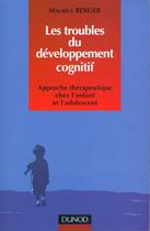 Couverture du livre « Les troubles de developpement cognitif » de Maurice Berger aux éditions Dunod