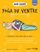 Couverture du livre « Mon cahier : yoga du ventre » de Isabelle Maroger et Sophie Ruffieux et Andrea Budillon aux éditions Solar