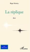 Couverture du livre « La réplique » de Roger Parienty aux éditions L'harmattan