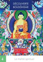 Couverture du livre « Découverte du bouddhisme Tome 4 : Le maître spirituel » de Lama Thoubten Zopa Rinpoche aux éditions Mahayana