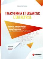 Couverture du livre « Transformer et urbaniser l'entreprise - guide de transformations des organisations agiles selon l'ap » de Bruno Riccoboni aux éditions Gereso