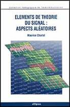 Couverture du livre « Elements de theorie du signal : aspects aleatoires » de Maurice Charbit aux éditions Ellipses