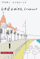 Couverture du livre « Grégoire, étudiant » de Marc Duboise aux éditions Societe Des Ecrivains