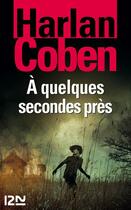 Couverture du livre « À quelques secondes près » de Harlan Coben aux éditions 12-21