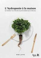 Couverture du livre « L'hydroponie à la maison ; ou comment cultiver des plantes comestibles hors sol » de Rob Laing aux éditions Ysec