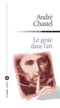 Couverture du livre « Le geste dans l'Art » de Chastel A aux éditions Liana Levi