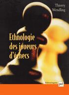 Couverture du livre « Ethnologie des joueurs d'échecs » de Wendling Thierry aux éditions Puf