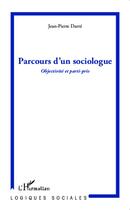 Couverture du livre « Parcours d'un sociologue ; objectivité et parti-pris » de Jean-Pierre Darre aux éditions L'harmattan