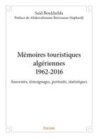 Couverture du livre « Memoires touristiques algeriennes1962 2016 - souvenirs, temoignages, portraits, statistiques » de Said Boukhelifa - Pr aux éditions Edilivre