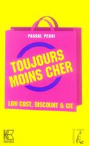 Couverture du livre « Toujours moins cher low cost, discount et cie » de Pascal Perri aux éditions Editions De L'atelier
