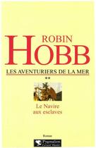 Couverture du livre « Les aventuriers de la mer Tome 2 ; le navire aux esclaves » de Robin Hobb aux éditions Pygmalion