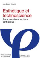 Couverture du livre « Esthétique et technoscience : pour la culture techno-esthétique » de Jean-Claude Chirollet aux éditions Mardaga Pierre