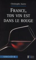Couverture du livre « France, ton vin est dans le rouge » de Christophe Juarez aux éditions Les Peregrines