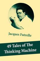 Couverture du livre « 49 Tales of The Thinking Machine (49 detective stories featuring Professor Augustus S. F. X. Van Dusen, also known as 