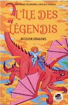 Couverture du livre « L'île des Légendis : mission dragons » de Pascale Perrier et Veronique Delamarre aux éditions Oskar
