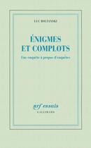 Couverture du livre « Énigmes et complots ; une enquête à propos d'enquêtes » de Luc Boltanski aux éditions Gallimard