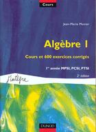 Couverture du livre « Algebre t.1 ; cours et 600 exercices corriges ; 1e annee mpsi pcsi ptsi » de Jean-Marie Monier aux éditions Dunod