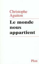 Couverture du livre « Le Monde Nous Appartient » de Christophe Aguiton aux éditions Plon