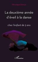 Couverture du livre « La deuxième année d'éveil à la danse ; chez l'enfant de 5 ans » de Veronique Dereux aux éditions L'harmattan
