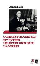 Couverture du livre « Comment Roosevelt fit entrer les Etats-Unis dans la guerre » de Arnaud Blin aux éditions Archipoche