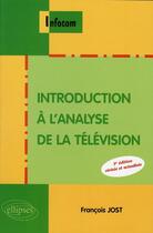 Couverture du livre « Introduction à l'analyse de la télévision » de Francois Jost aux éditions Ellipses