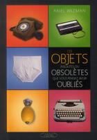 Couverture du livre « Ces objets insolites ou obsolètes que vous pensiez avoir oubliés » de Ariel Wizman aux éditions Michel Lafon