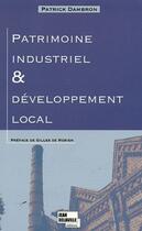 Couverture du livre « Patrimoine industriel & développement local » de Patrick Dambron aux éditions Jean Delaville